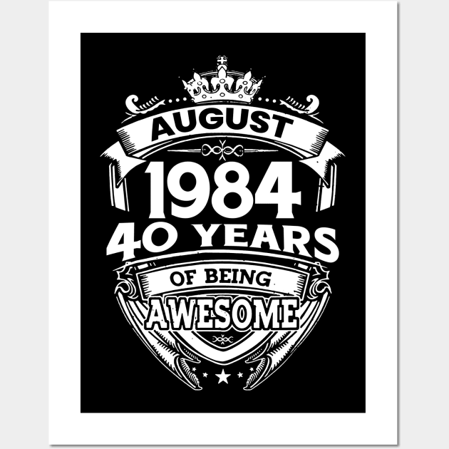 August 1984 40 Years Of Being Awesome 40th Birthday Wall Art by Gadsengarland.Art